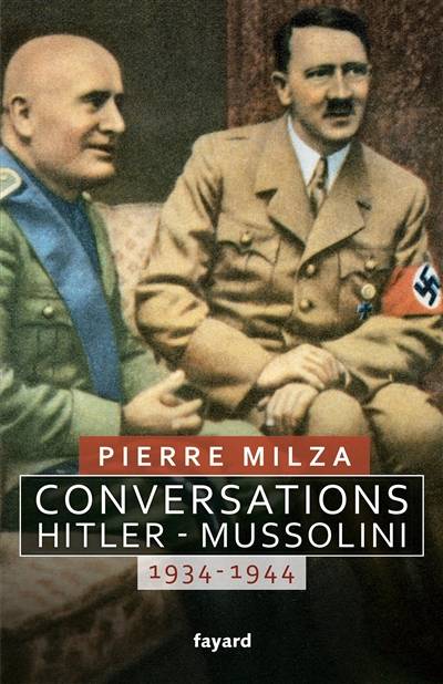 Conversations Hitler-Mussolini, 1934-1944 | Pierre Milza