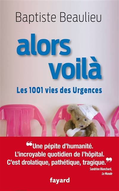 Alors voilà : les 1.001 vies des urgences | Baptiste Beaulieu