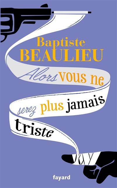 Alors vous ne serez plus jamais triste : conte à rebours | Baptiste Beaulieu