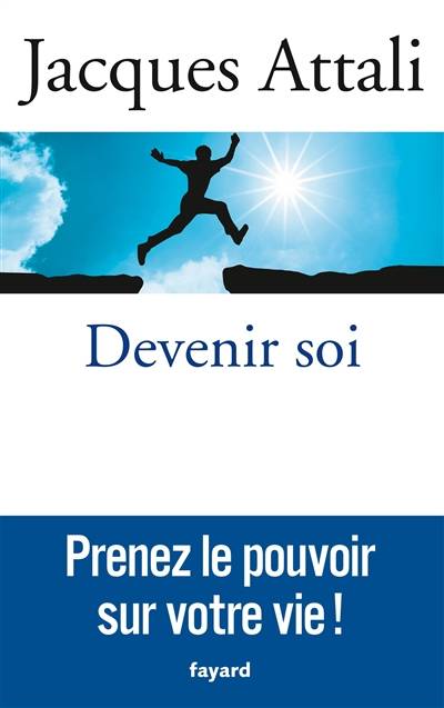 Devenir soi : prenez le pouvoir sur votre vie ! | Jacques Attali