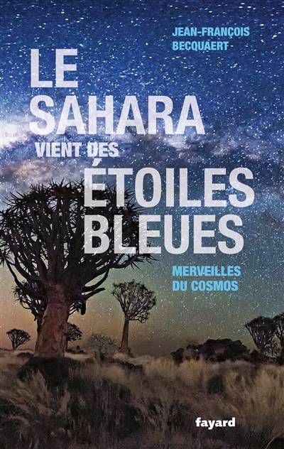 Le Sahara vient des étoiles bleues : merveilles du cosmos | Jean-Francois Becquaert