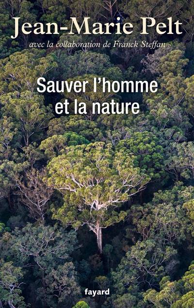 Sauver l'homme et la nature | Jean-Marie Pelt, Franck Steffan, Franck Steffan