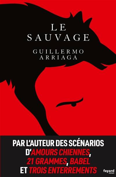 Le sauvage | Guillermo Arriaga, Alexandra Carrasco