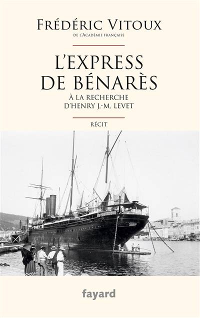 L'express de Bénarès : à la recherche d'Henry J.-M. Levet : récit | Frederic Vitoux