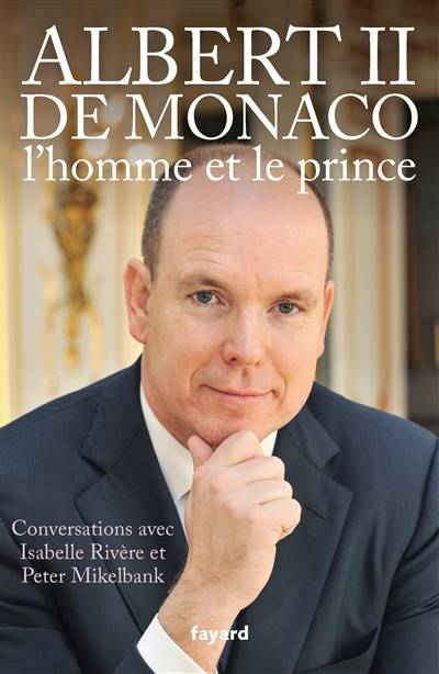 Albert II de Monaco, l'homme et le prince : conversations avec Isabelle Rivère et Peter Mikelbank | Albert 2, Isabelle Rivère, Peter Mikelbank