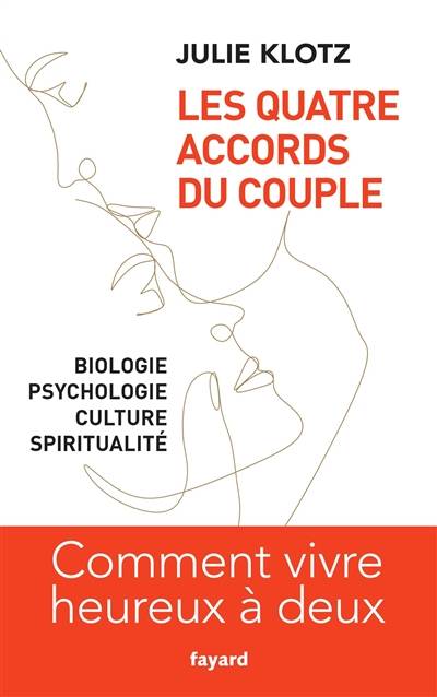 Les quatre accords du couple : biologie, psychologie, culture, spiritualité : comment vivre heureux à deux | Julie Klotz