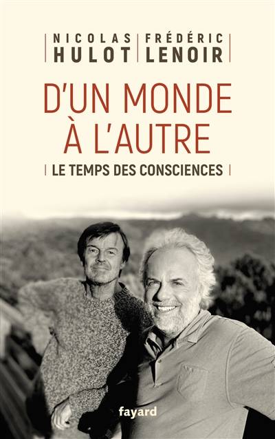 D'un monde à l'autre : le temps des consciences | Nicolas Hulot, Frédéric Lenoir, Julie Klotz