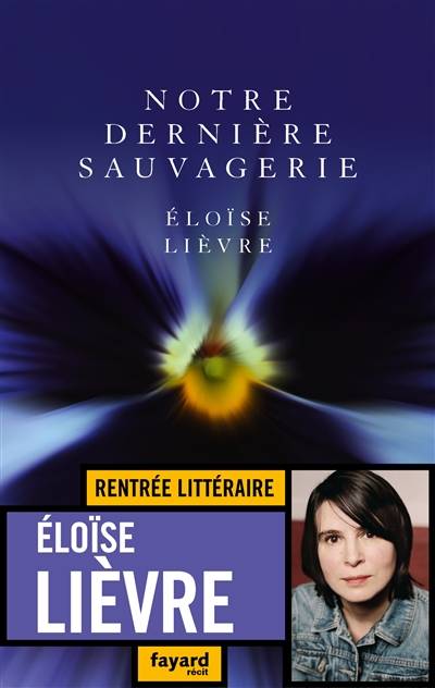 Notre dernière sauvagerie : récit | Eloïse Lièvre