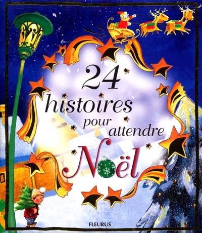 24 histoires pour attendre Noël | Florence Cadier, Elisabeth-Agnès Courtois, Claire Le Grand, Chantal Cazin, Madeleine Brunelet