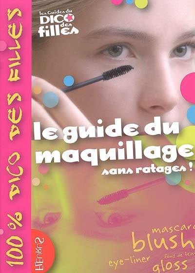 Le guide du maquillage : sans ratages ! | Sandrine Cathala Delmont, Marianne Dupuy-Sauze, Lionel Antoni