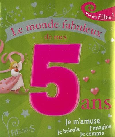 Le monde fabuleux de mes 5 ans : pour les filles ! | Karine-Marie Amiot, Myriam Mollier