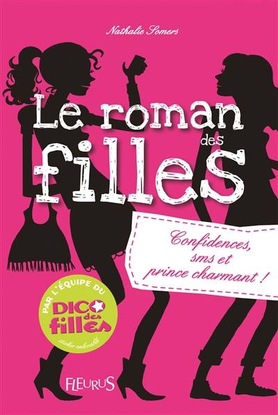 Le roman des filles. Vol. 1. Confidences, SMS et prince charmant ! | Nathalie Somers