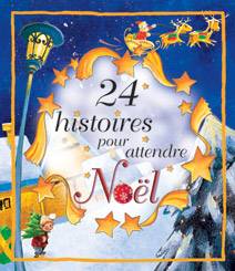 24 histoires pour attendre Noël | Florence Cadier, Elisabeth-Agnès Courtois, Claire Le Grand, Chantal Cazin, Madeleine Brunelet