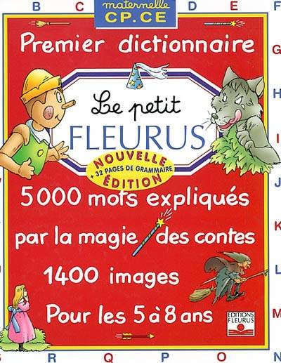 Le petit Fleurus : maternelle, CP, CE, premier dictionnaire pour les 5 à 8 ans : 5.000 mots expliqués par la magie des contes, 1.400 images | Claude Kannas, Marie Garagnoux, Chantal Mairal, Nathalie Beau, Paul Beaupère, Karine Georgel, Yves Lequesne