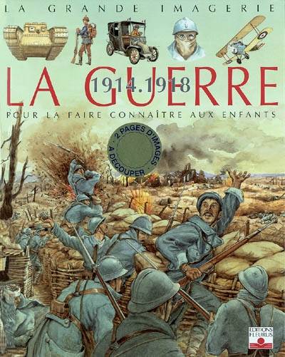 La guerre 1914-1918 : pour la faire connaître aux enfants | Emilie Beaumont, Christine Sagnier, Jean-Noël Rochut, Jean-Baptiste Nény