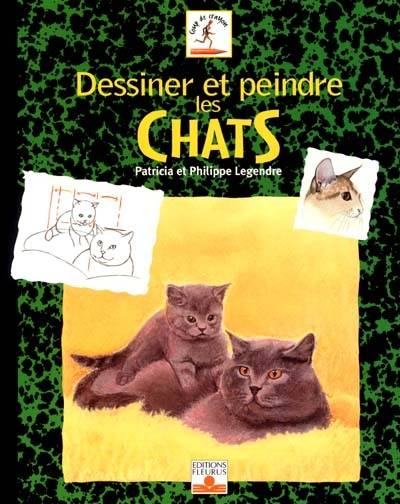 Dessiner et peindre les chats | Philippe Legendre, Patricia Legendre