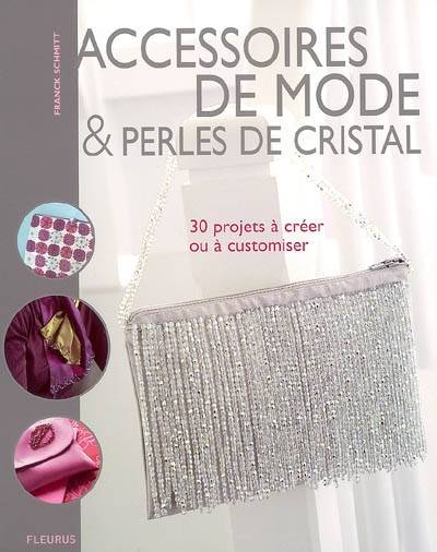 Accessoires de mode & perles de cristal : 30 projets à créer ou à customiser | Franck Schmitt, Frederic Lucano