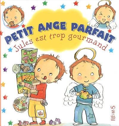 Petit ange parfait. Jules est trop gourmand | Emilie Beaumont, Fabienne Blanchut, Camille Dubois