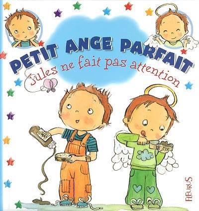 Petit ange parfait. Jules ne fait pas attention | Emilie Beaumont, Fabienne Blanchut, Camille Dubois