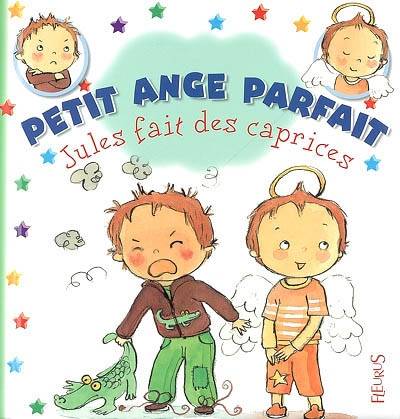 Petit ange parfait. Jules fait des caprices | Fabienne Blanchut, Emilie Beaumont, Camille Dubois