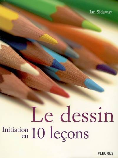 Le dessin, initiation en 10 leçons | Ian Sidaway, Colin Bowling, Valérie Julia