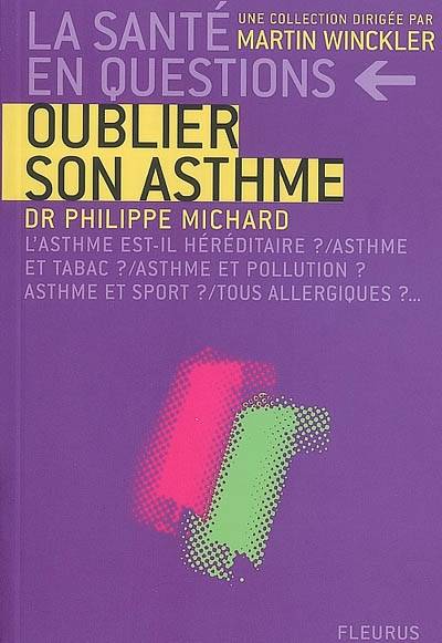 Oublier son asthme : l'asthme est-il héréditaire ? asthme et tabac ? asthme et sport ? tous allergiques ? | Philippe Michard