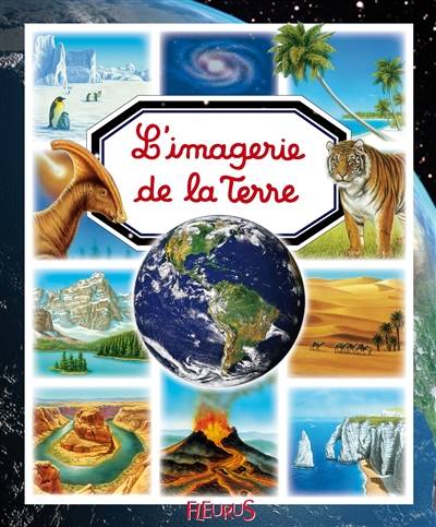 L'imagerie de la Terre | Emilie Beaumont, Agnès Vandewiele, Hélène Grimault, Bernard Alunni, Marie-Christine Lemayeur, Clotilde Palomino