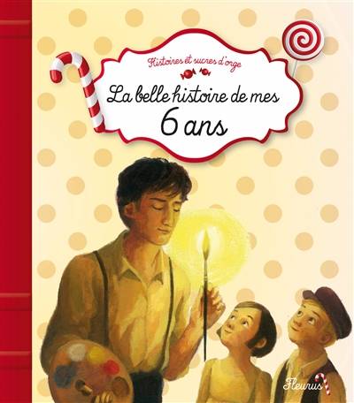 La belle histoire de mes 6 ans | Sophie de Mullenheim, Sibylle Delacroix