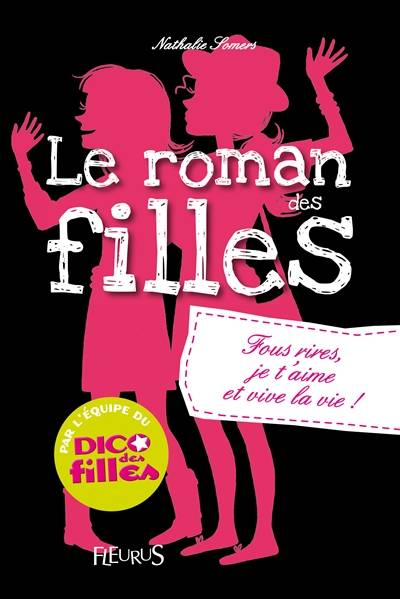 Le roman des filles. Vol. 6. Fous rires, je t'aime et vive la vie ! | Nathalie Somers