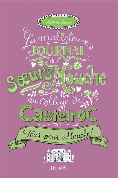 Le malicieux journal des soeurs Mouche au collège de Castelroc. Vol. 2. Tous pour Mouche ! | Nathalie Somers