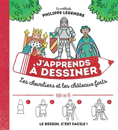 J'apprends à dessiner les chevaliers et les châteaux forts | Philippe Legendre