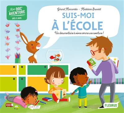 Suis-moi à l'école : un documentaire à vivre comme une aventure ! | Gerard Moncomble, Madeleine Brunelet