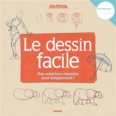 Le dessin facile. Vol. 1. Des créations réussies tout simplement ! | Lise Herzog