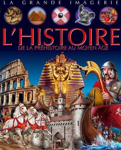 L'histoire : de la préhistoire au Moyen Age | Emilie Beaumont, Jacques Beaumont, Cathy Franco, Gunther Ludwig, Emmanuelle Paroissien, Stephanie Redoules, Christine Sagnier, Sylvie Deraime, Christine Sagnier, Bernard Alunni, Alessandro Baldanzi, Davide Corsi, Giampietro Costa, Jacques Dayan, Leaf illustration, Marie-Christine Lemayeur, Yves Lequesne, Jean-Noel Rochut, Jacques Beaumont