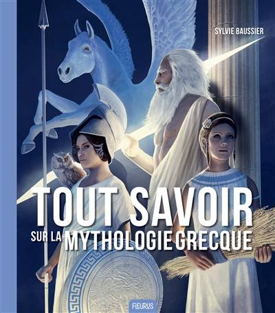 Tout savoir sur la mythologie grecque | Sylvie Baussier