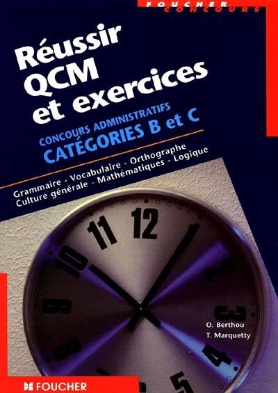 Réussir QCM et exercices, concours administratifs catégorie C : grammaire, vocabulaire, orthographe, culture générale, mathématiques, logique | Olivier Berthou, Thierry Marquetty, Bernard Desgranges