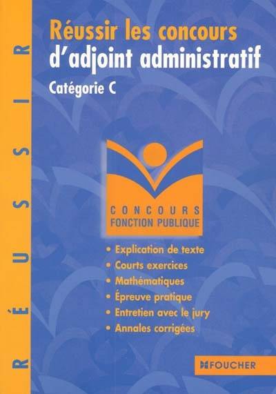 Réussir le concours d'adjoint administratif, catégorie C : explication de texte, courts exercices, épreuve pratique, entretien avec le jury, annales corrigées | Olivier Berthou, Odile Girault, Thierry Marquetty, Bernard Desgranges