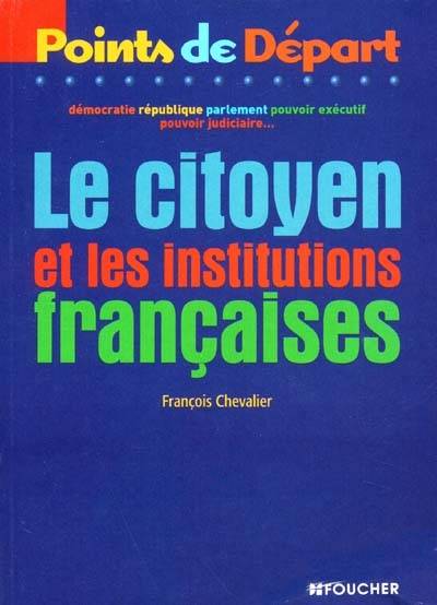 Le citoyen et les institutions françaises | Francois Chevalier