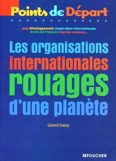 Les organisations internationales : rouages d'une planète | Gerard Foissy