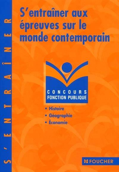 S'entraîner aux épreuves sur le monde contemporain : Histoire, géographie, économie | Gerard Vial