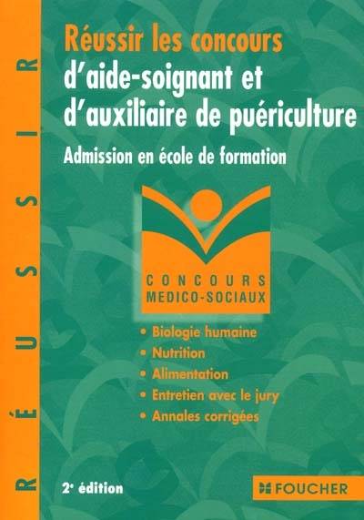 Réussir les concours d'aide-soignant et d'auxiliaire de puériculture : admission en école de formation : biologie humaine, nutrition, alimentation, entretien avec le jury, annales corrigées | Bernard Desgranges