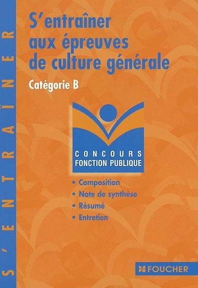 S'entraîner aux épreuves de culture générale : catégorie B | Danièle Capy-Saliot, Thierry Marquetty, Bernard Desgranges