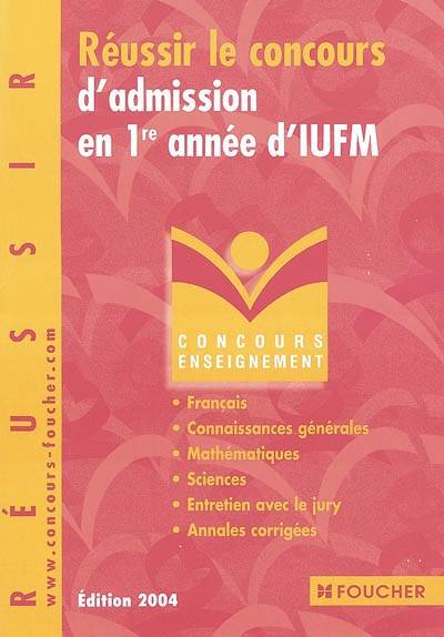 Réussir le concours d'admission en 1re année d'IUFM : français, connaissances générales, mathématiques, sciences, entretien avec le jury, annales corrigées | Thierry Marquetty, Marie-Christine Papillard, Guy Barussaud, Anne Ducastel