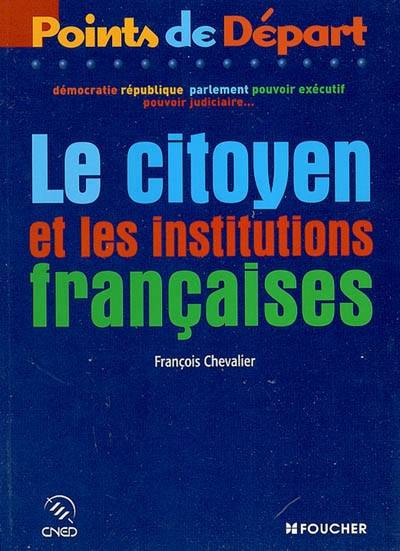 Le citoyen et les institutions françaises | Francois Chevalier