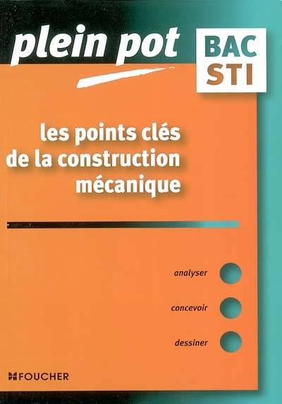 Les points clés de la construction mécanique, bac STI, BTS et DUT industriels | Jacques Tinel, F. Dardy