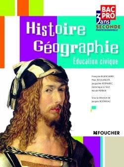 Histoire géographie, éducation civique : seconde professionnelle bac pro 3 ans | Jacques Bodineau, Francoise Cayrac-Blanchard, Marc Boulanger, Jacqueline Kermarec