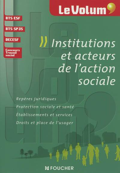 Institutions et acteurs de l'action sociale : repères juridiques, protection sociale et santé, établissements et services, droits et place de l'usager : BTS ESF, BTS SP3S, DECESF, concours travail social | Marie-Christine Parriat-Sivré, Gwladys Benmoussa, Vincent Chevreux