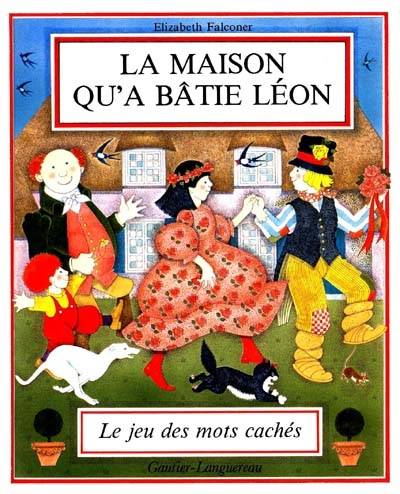 La Maison qu'a bâtie Léon : le jeu des mots cachés | Elisabeth Falconer, Marie-France Girod