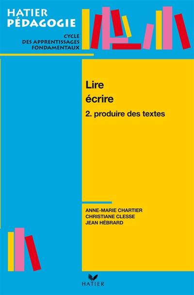 Lire et écrire. Vol. 2. Raconter, dicter, écrire | Anne-Marie Chartier, Christiane Clesse, Jean Hebrard