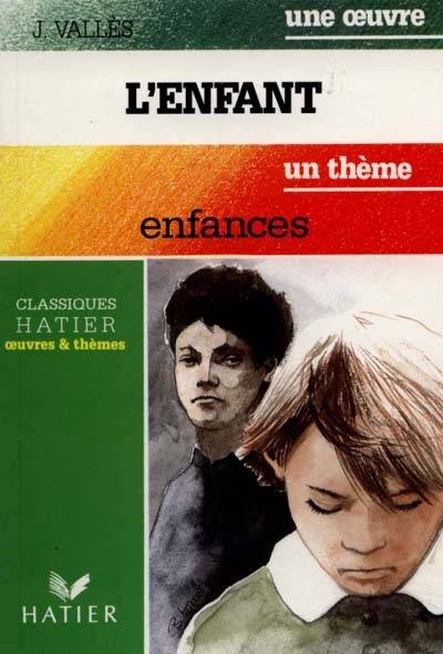 L'enfant. Enfances : Gide, Cohen, Sarraute, Sartre, Gary : un thème | Jules Vallès, Robert Boudet, Alain Laforge